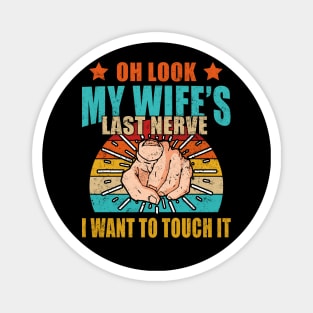 Oh Look My Wife's Last Nerve I Want To Touch it Fun Husband Magnet